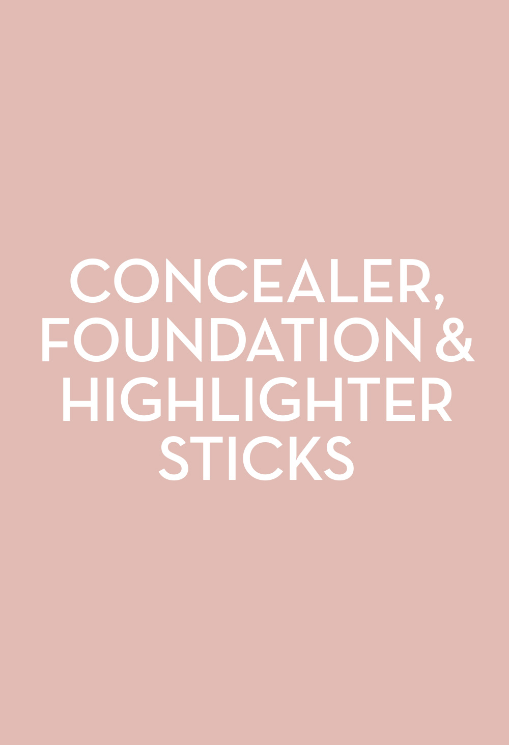 Concealer, Foundation & Highlighter Sticks - Fasten
